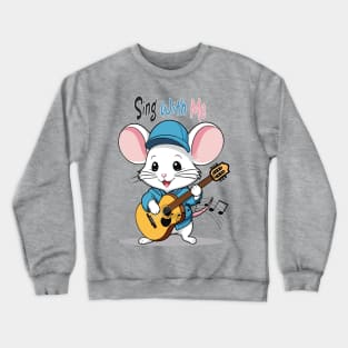 singing mouse, sing with me Crewneck Sweatshirt